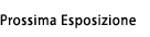 Prossima esposizione